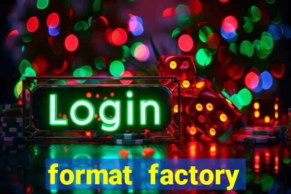 format factory windows 7